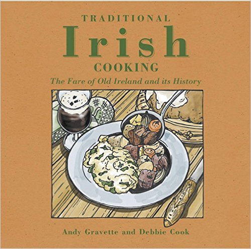 Traditional Irish Cooking: The Fare of Old Ireland and Its History